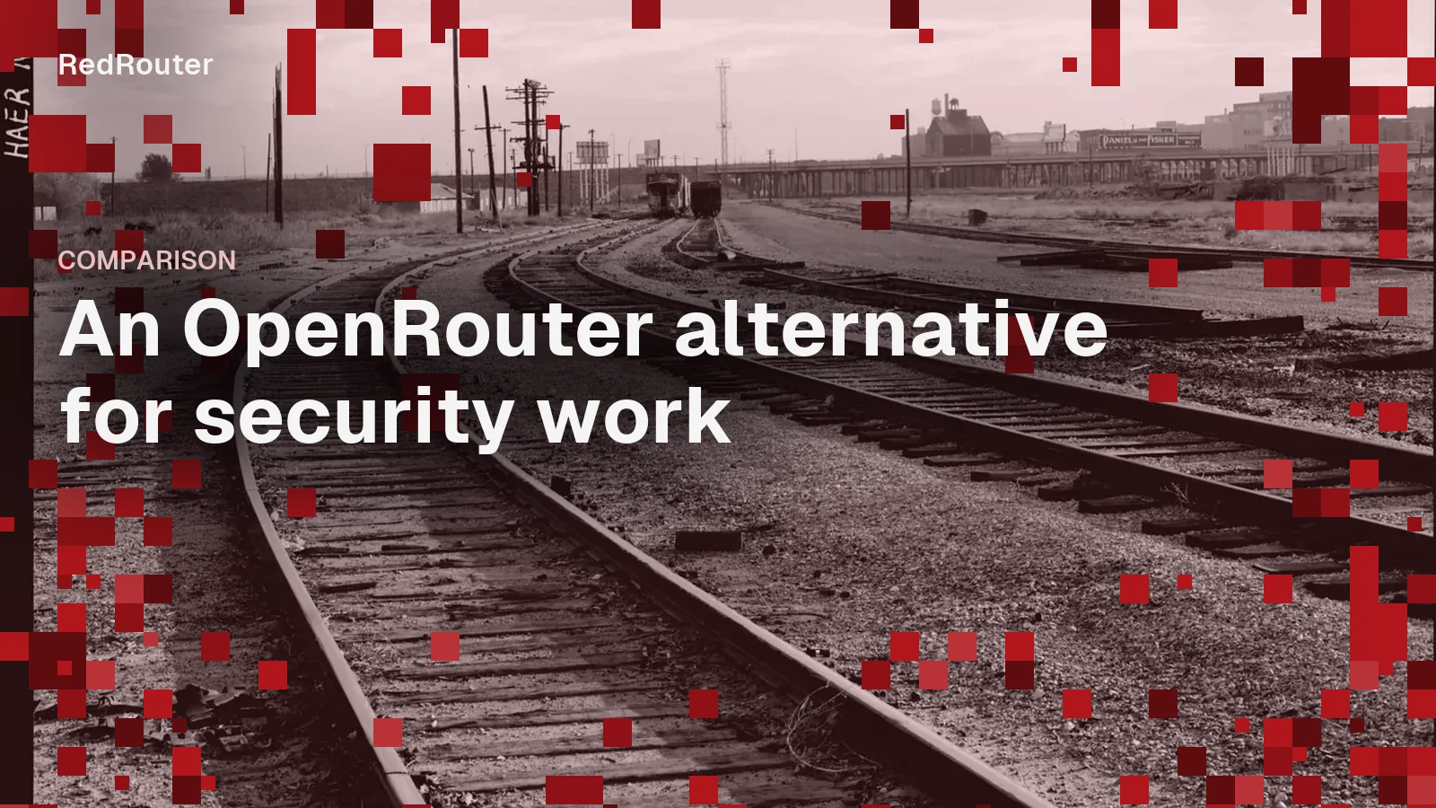 Railway tracks diverge across an empty switching yard in Denver, overlaid with red pixel blocks and the title An OpenRouter alternative for security work