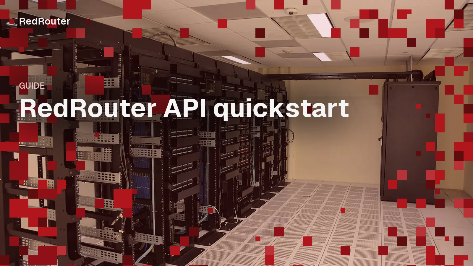 Server racks in a datacenter aisle, overlaid with red pixel blocks and the title RedRouter API quickstart